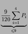 $\displaystyle \underbrace{{\frac{9}{120}\sum_{i=1}^{4} P_i}}_{{\leqslant 9}}^{} $
