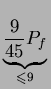 $\displaystyle \underbrace{{\frac{9}{45} P_f}}_{{\leqslant 9}}^{} $