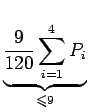 $\displaystyle \underbrace{{\frac{9}{120}\sum_{i=1}^{4} P_i}}_{{\leqslant 9}}^{} $