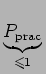 $\displaystyle \underbrace{{P_{\rm prac}}}_{{\leqslant 1}}^{} $