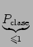 $\displaystyle \underbrace{{P_{\rm clase}}}_{{\leqslant 1}}^{} $